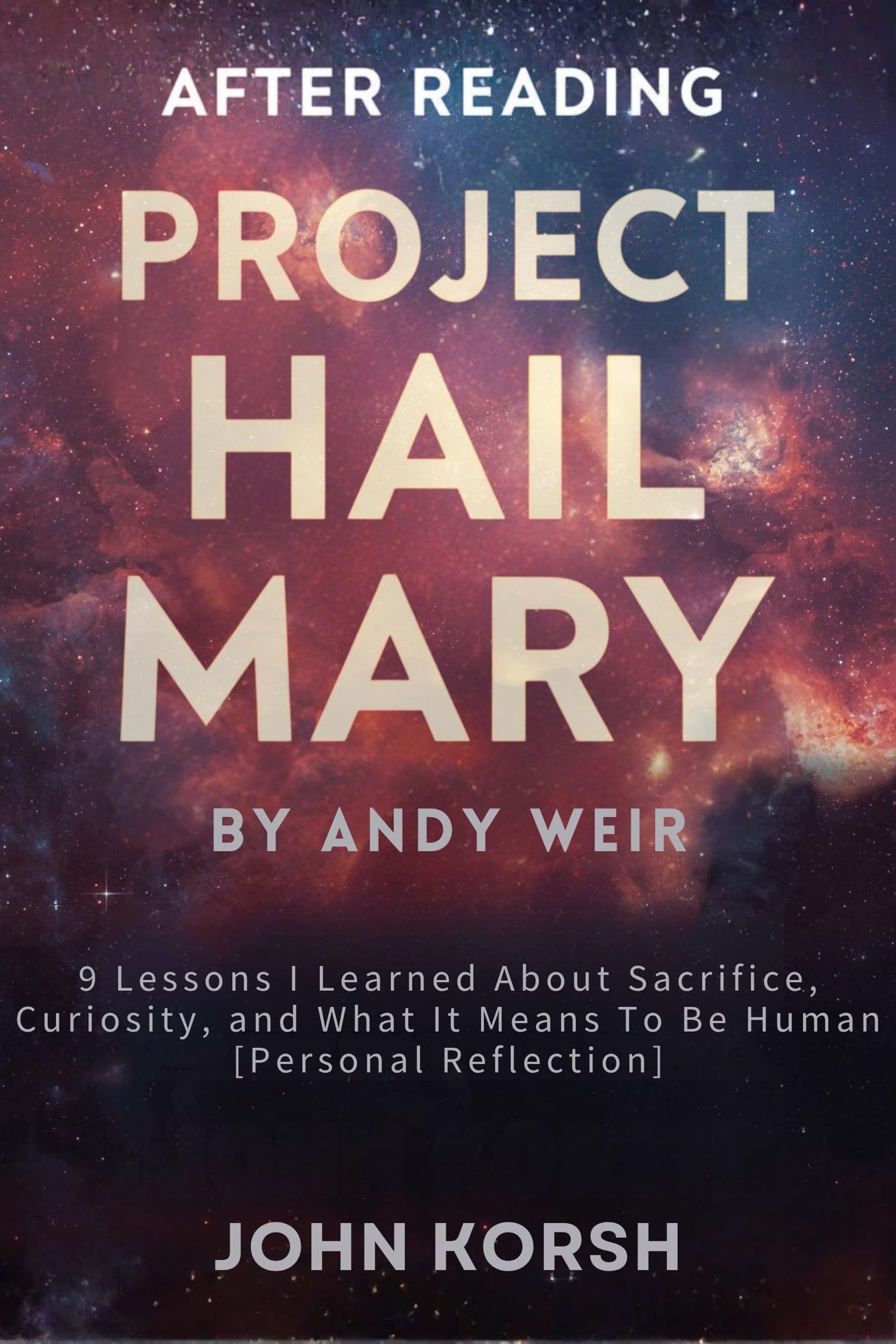After Reading Project Hail Mary by Andy Weir: 9 Lessons I Learned About Sacrifice, Curiosity, and What It Means To Be Human [Personal Reflection]
