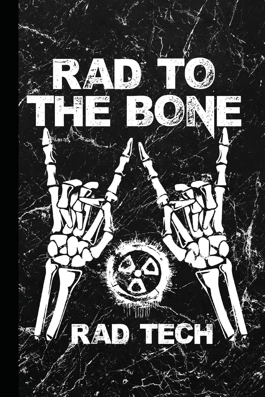Rad To The Bone Rad Tech: Radiography X-Ray Tech Journal Notebook for Notes, as a Planner or Journaling Gift