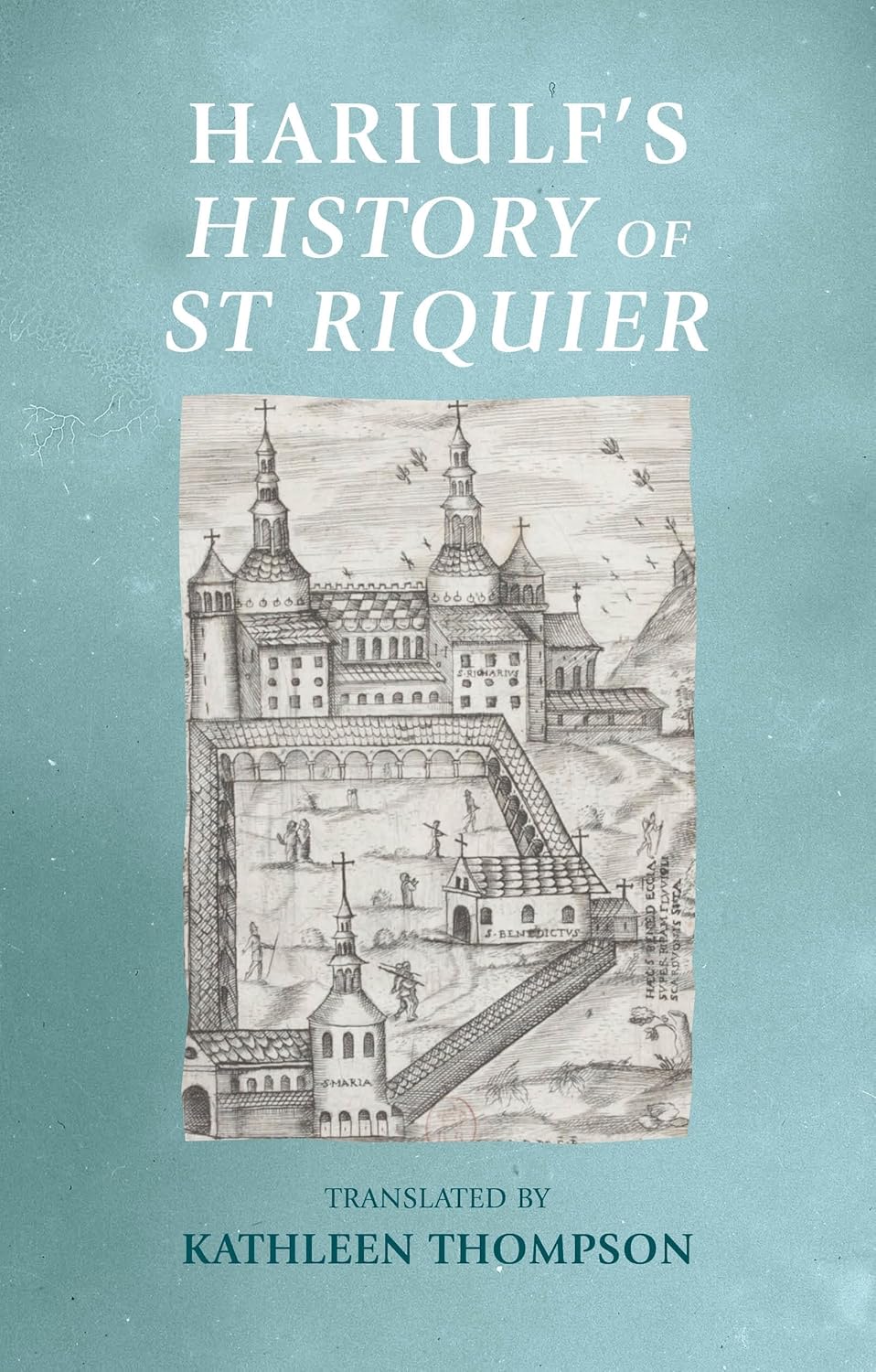 Hariulf’S History of St Riquier (Manchester Medieval Sources)