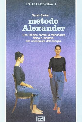 Metodo Alexander. Una tecnica contro la stanchezza fisica e mentale, alla riconquista dell'energia