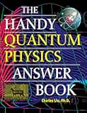 The Handy Quantum Physics Answer Book (The Handy Answer Book Series)