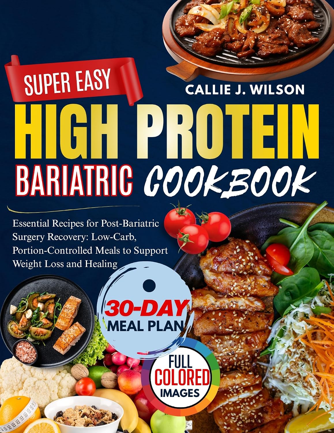 SUPER EASY HIGH PROTEIN BARIATRIC COOKBOOK: Essential Recipes for Post-Bariatric Surgery Recovery: Low-Carb, Portion-Controlled Meals to Support Weight Loss and Healing