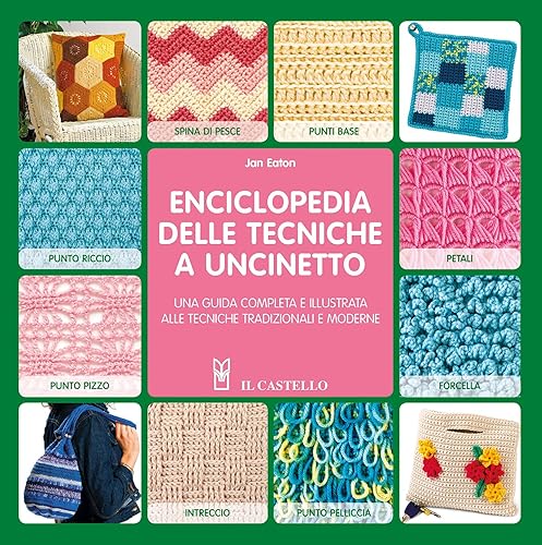 Enciclopedia delle tecniche a uncinetto. Una guida completa e illustrata alle tecniche tradizionali e moderne