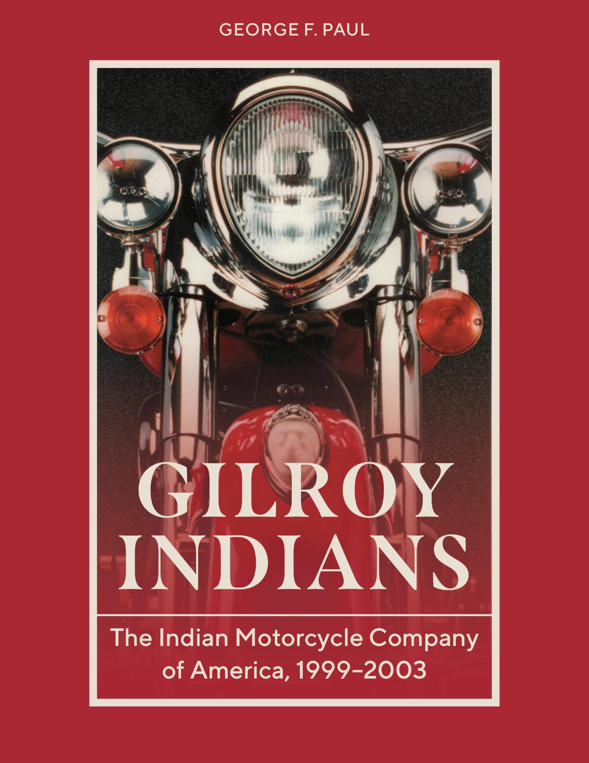 Gilroy Indians Indian Motorcycle Company livre histoire moto américaine 1999-2003