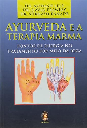 Ayurveda E A Terapia Marma. Pontos De Energia No Tratamento Por Meio Da Ioga