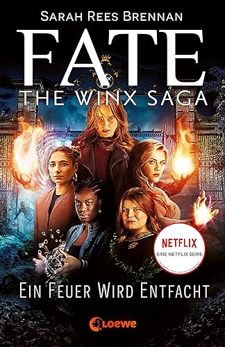 Fate - The Winx Saga (Band 2) - Ein Feuer wird entfacht: Entdecke das Prequel zum Netflix-Erfolg - Eine ganz neue Geschichte aus der Winx-Welt