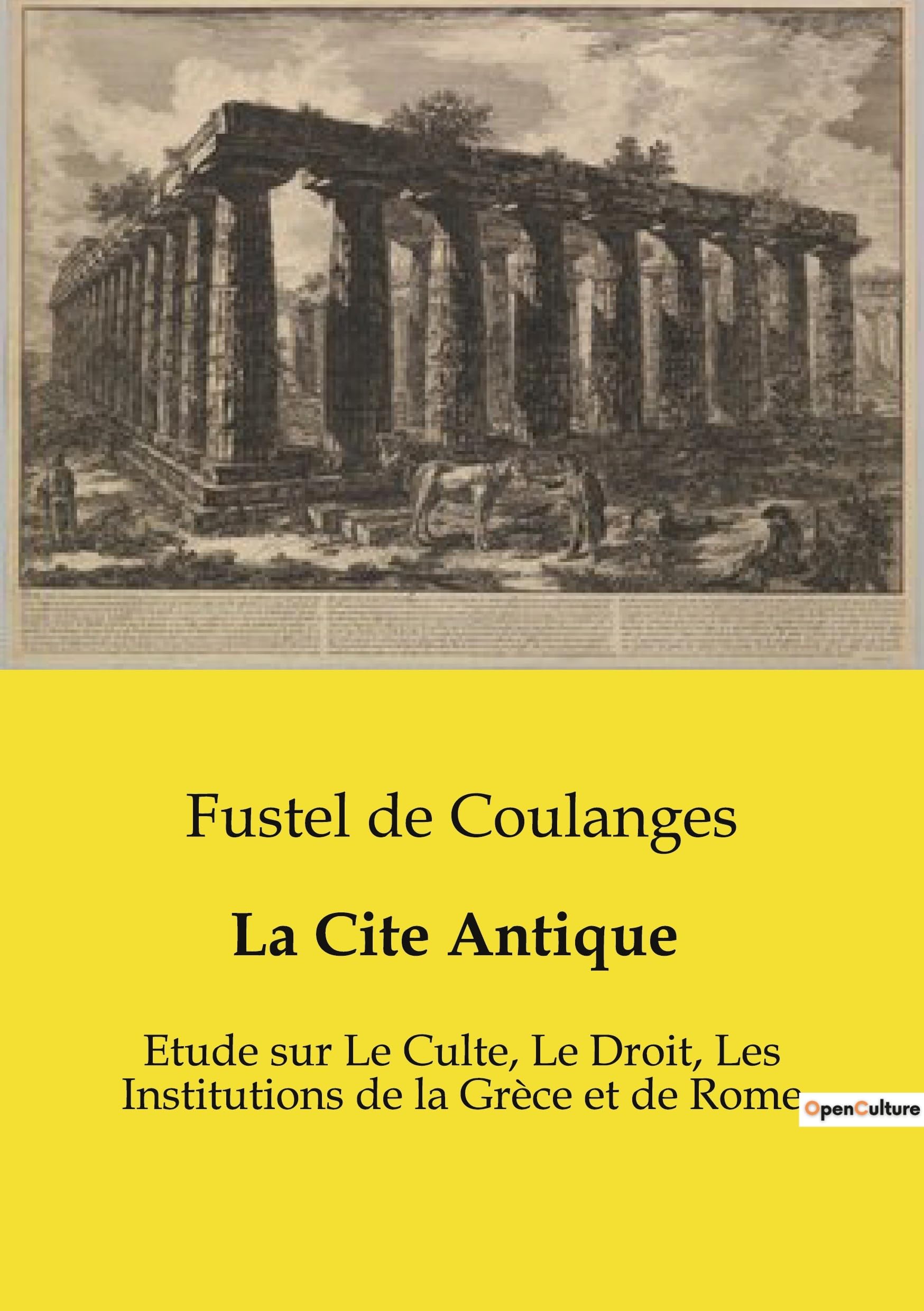La Cite Antique: Etude sur Le Culte, Le Droit, Les Institutions de la Grèce et de Rome: 1