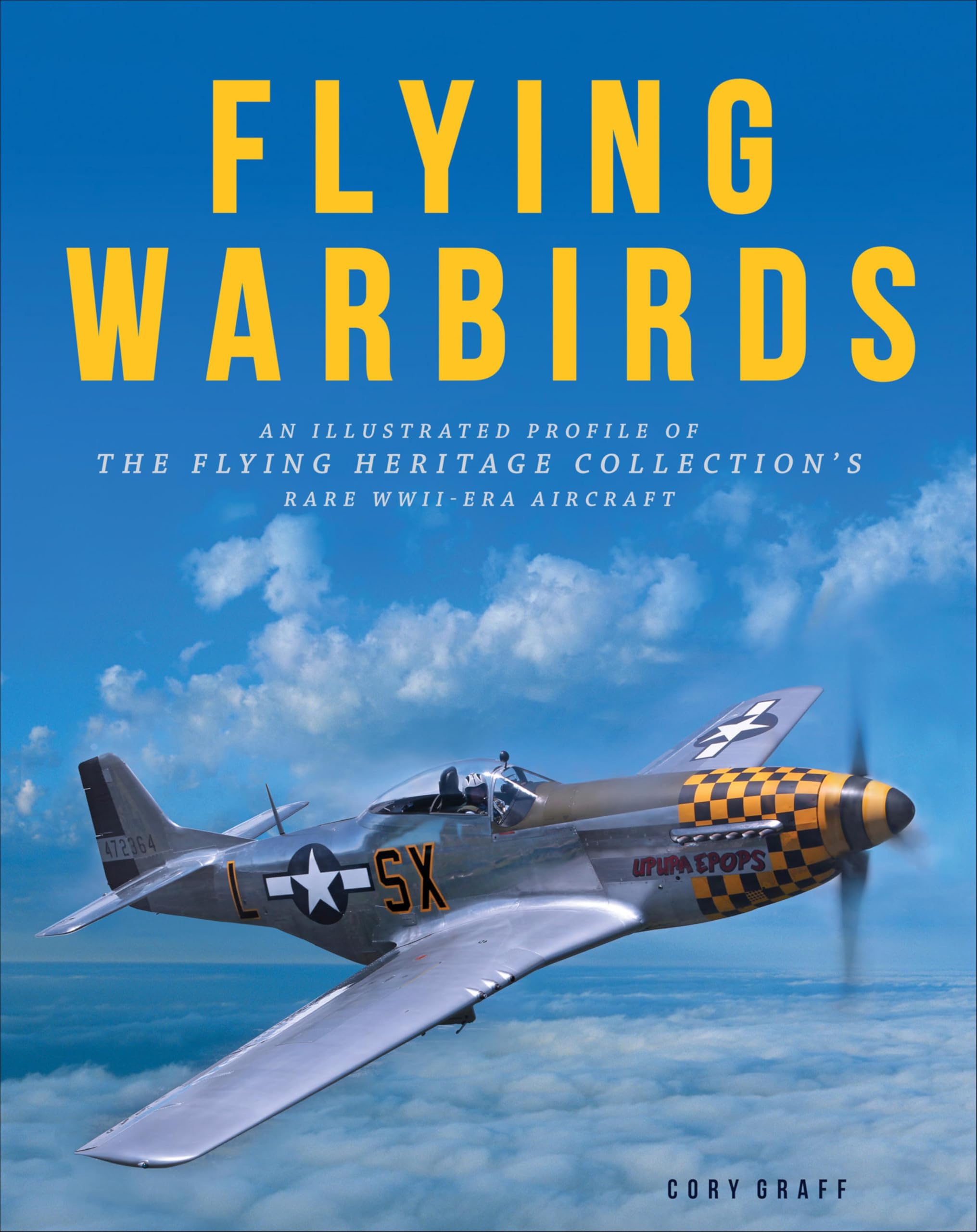 Flying Warbirds: An Illustrated Profile of the Flying Heritage Collection's Rare WWII-Era Aircraft