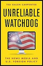 Unreliable Watchdog: The News Media and U.S. Foreign Policy