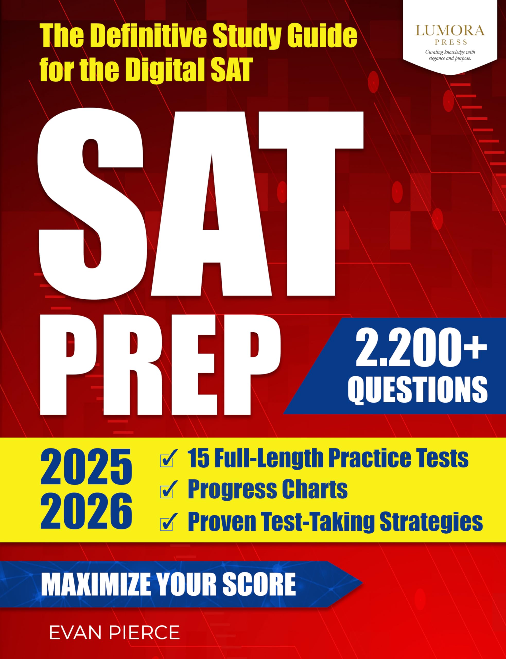 SAT Prep 2025–2026: The Definitive Study Guide for the Digital SAT | 15 Full-Length Practice Tests, 2,200+ Questions, Progress Charts, and Proven Test-Taking Strategies to Maximize Your Score