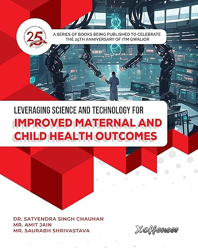 LEVERAGING SCIENCE AND TECHNOLOGY FOR IMPROVED MATERNAL AND CHILD HEALTH OUTCOMES