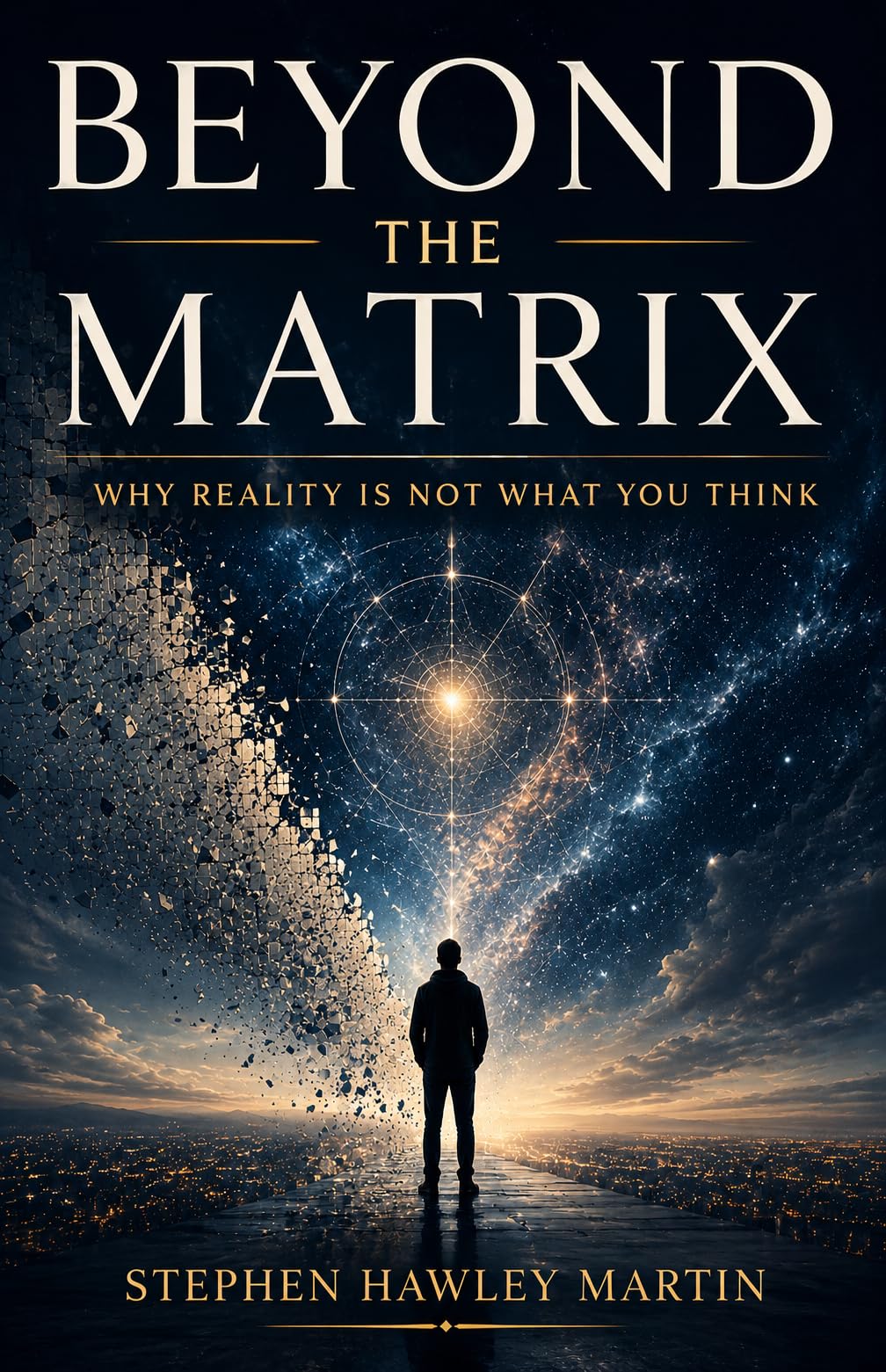Beyond The Matrix: Why Reality Is Not What You Think