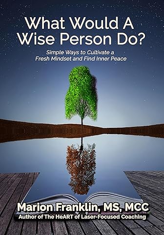 What Would a Wise Person Do?: Simple Ways to Cultivate a Fresh Mindset and Find Inner Peace (Personal and Professional Growth)