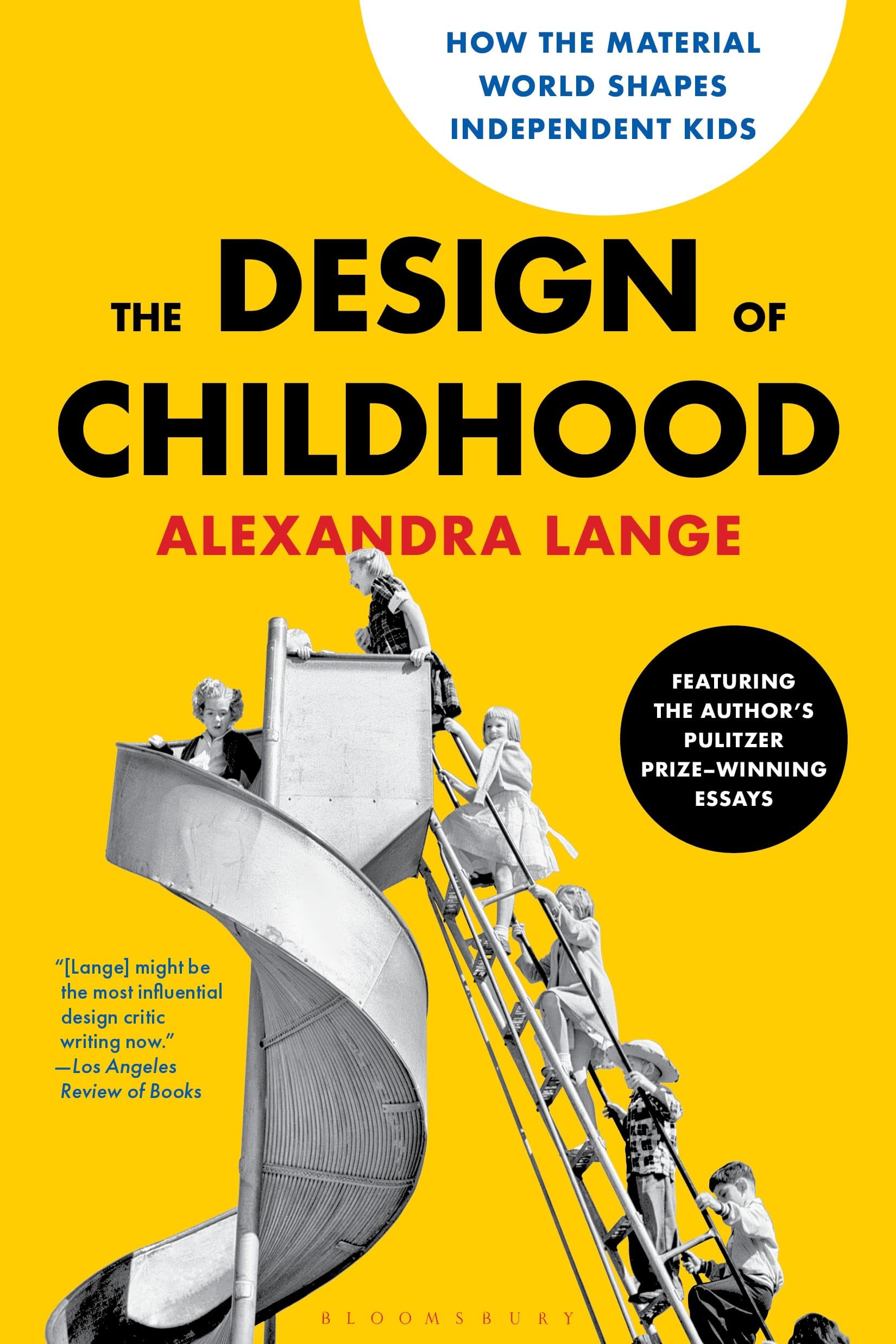 The Design of Childhood: How the Material World Shapes Independent Kids—Featuring the Author's Pulitzer Prize-Winning Essays