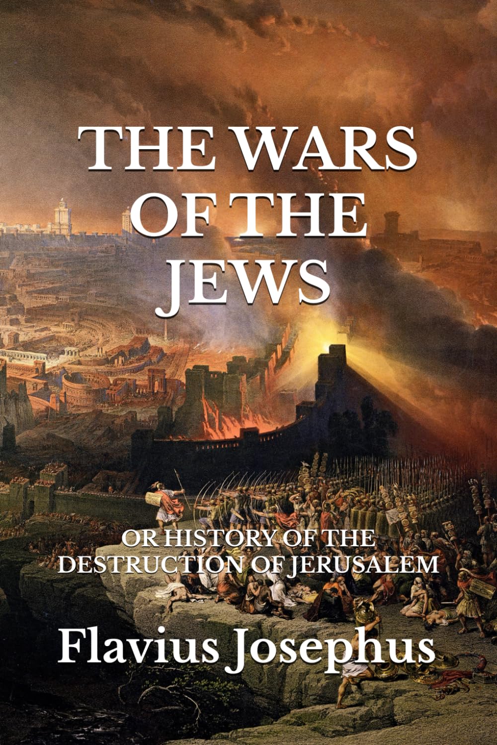 THE WARS OF THE JEWS: OR HISTORY OF THE DESTRUCTION OF JERUSALEM      Paperback – September 4, 2024