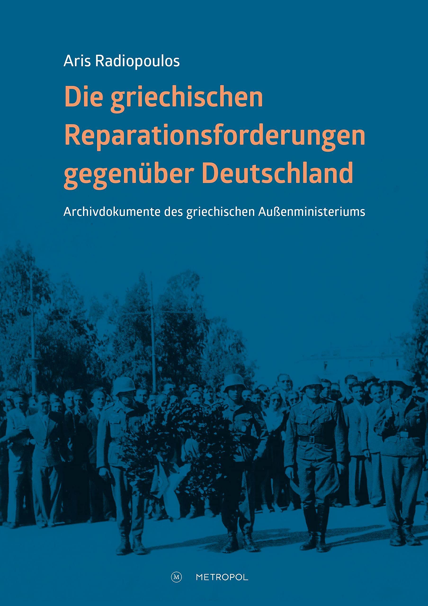 Die griechischen Reparationsforderungen gegenüber Deutschland: Archivdokumente des griechischen Außenministeriums