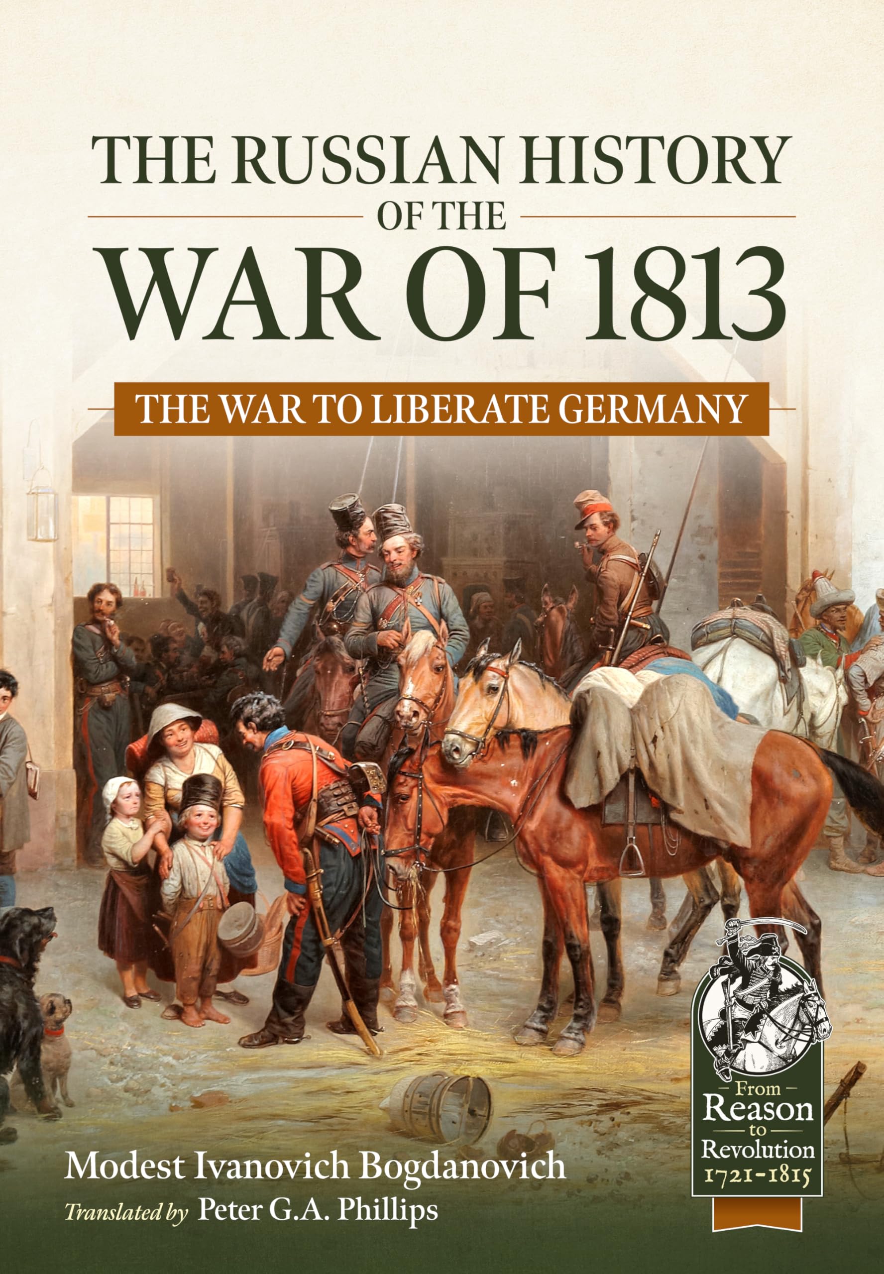 The Russian History of the War of 1813 Volume 1: The War to Liberate Germany (From Reason to Revolution 1721-1815)
