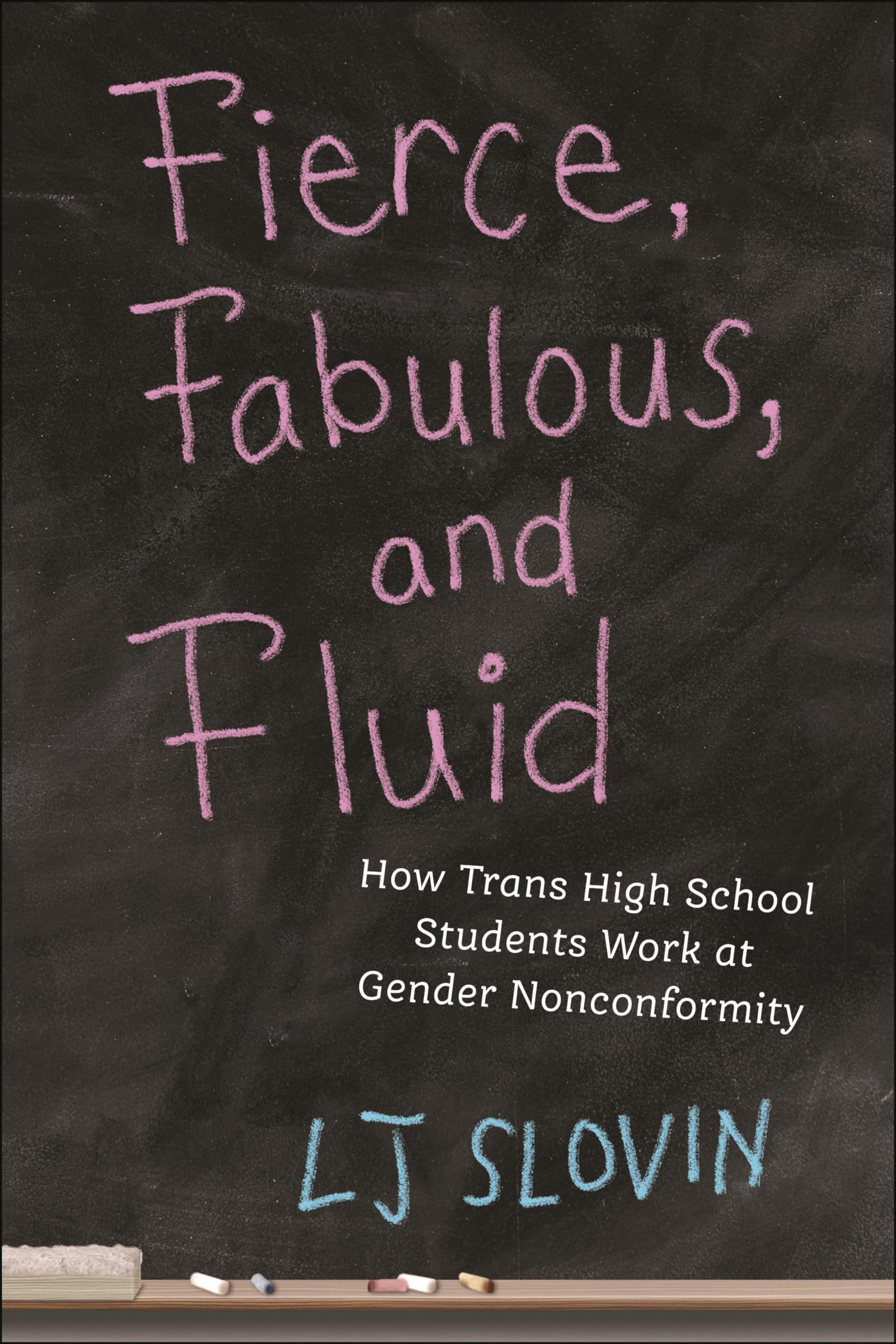 Fierce, Fabulous, and Fluid: How Trans High School Students Work at Gender Nonconformity (Critical Perspectives on Youth Book 14)