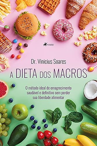 A dieta dos Macros: O método ideal de emagrecimento saudável e definitivo sem perder sua liberdade alimentar
