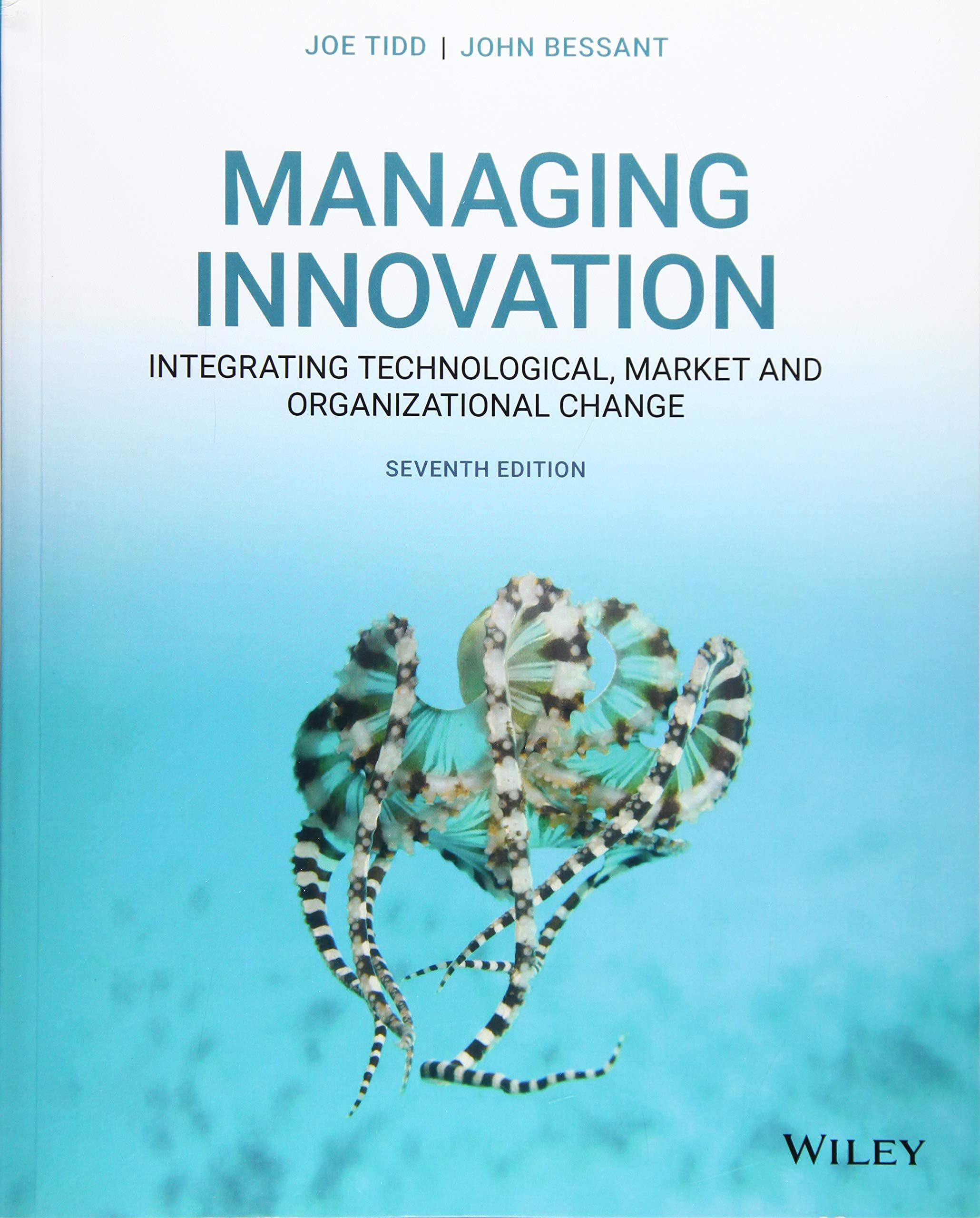 Managing Innovation - Integrating Technological, Market and Organizational Change, Seventh Edition