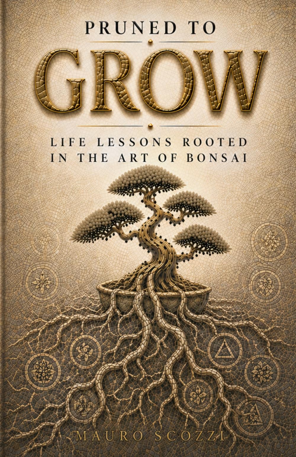 Pruned to Grow: Life Lessons Rooted in the Art of Bonsai