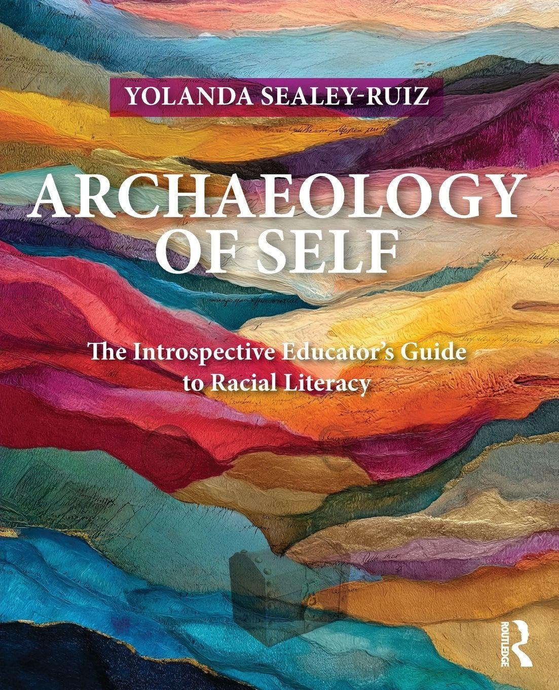 Archaeology of Self: The Introspective Educator’s Guide to Racial Literacy (Equity and Social Justice in Education Series)