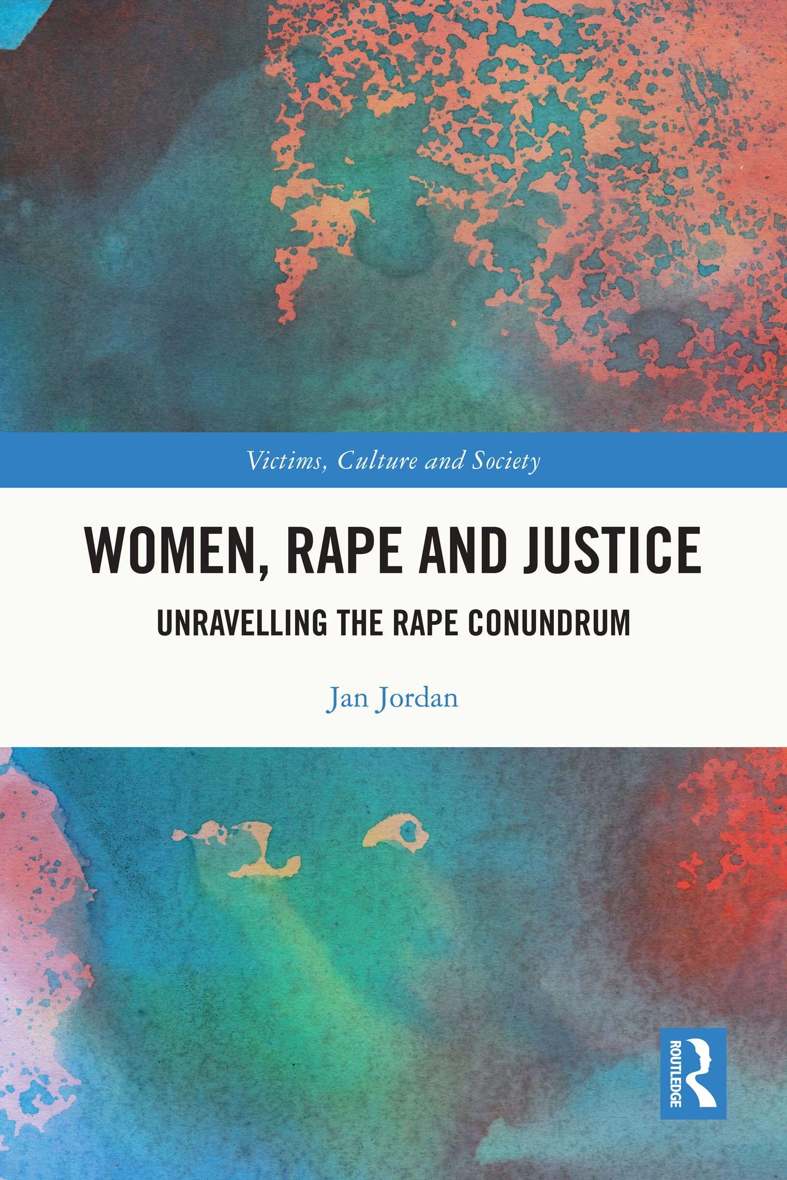 Women, Rape and Justice: Unravelling the Rape Conundrum (Victims, Culture and Society)
