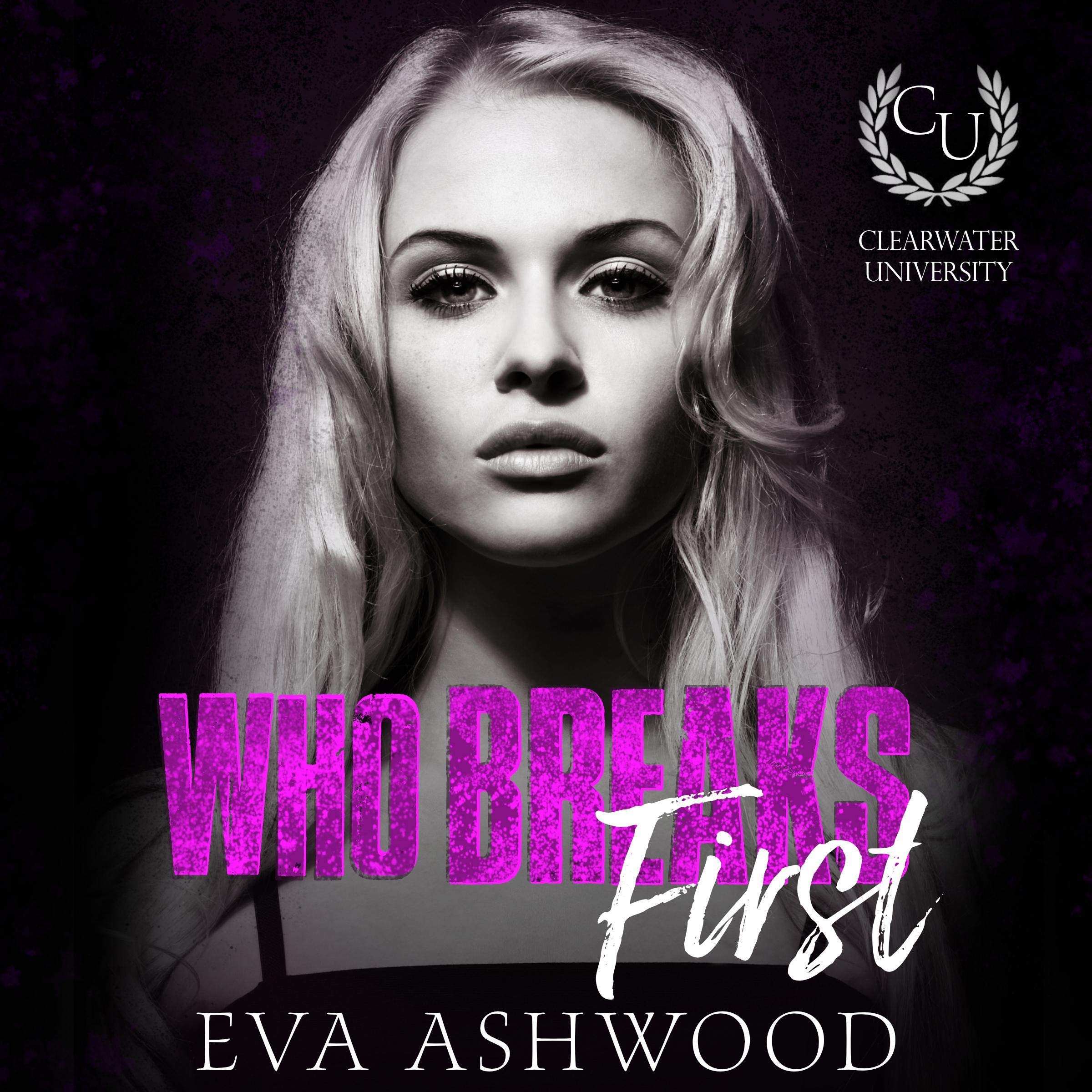 Who Breaks First: A New Adult Bully Romance: Clearwater University, Book 1