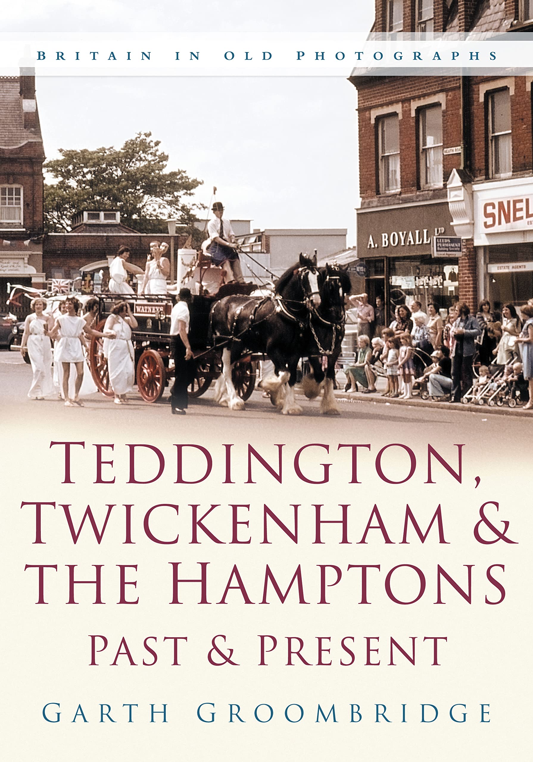 Teddington, Twickenham and The Hampton Past and Present by Ga... - 9780750945875