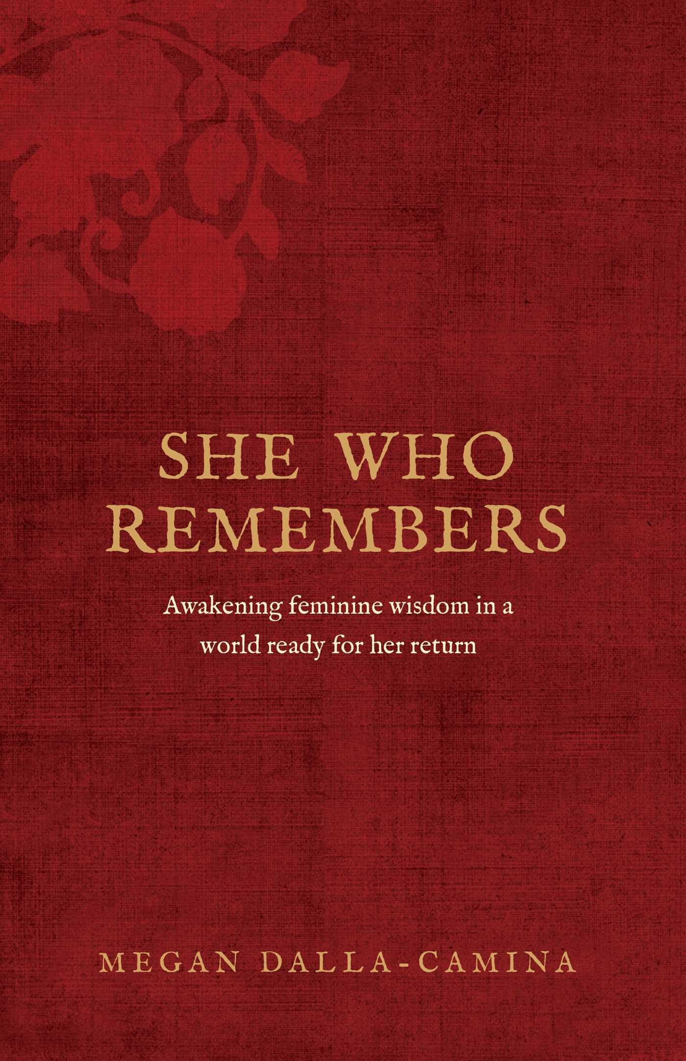 She Who Remembers: Awakening feminine wisdom in a world ready for her return