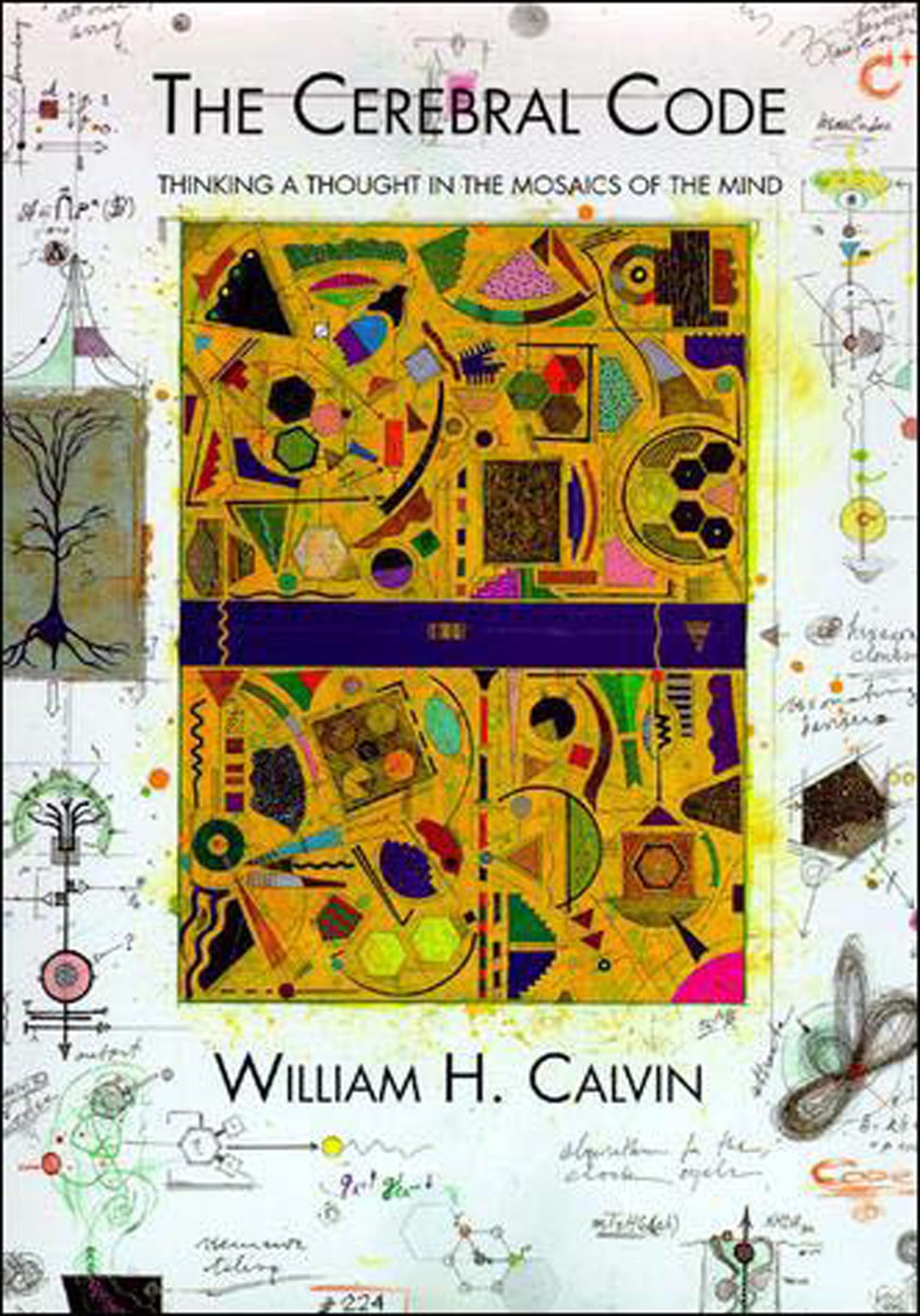 The Cerebral Code: Thinking a Thought in the Mosaics of the Mind (MIT Press)
