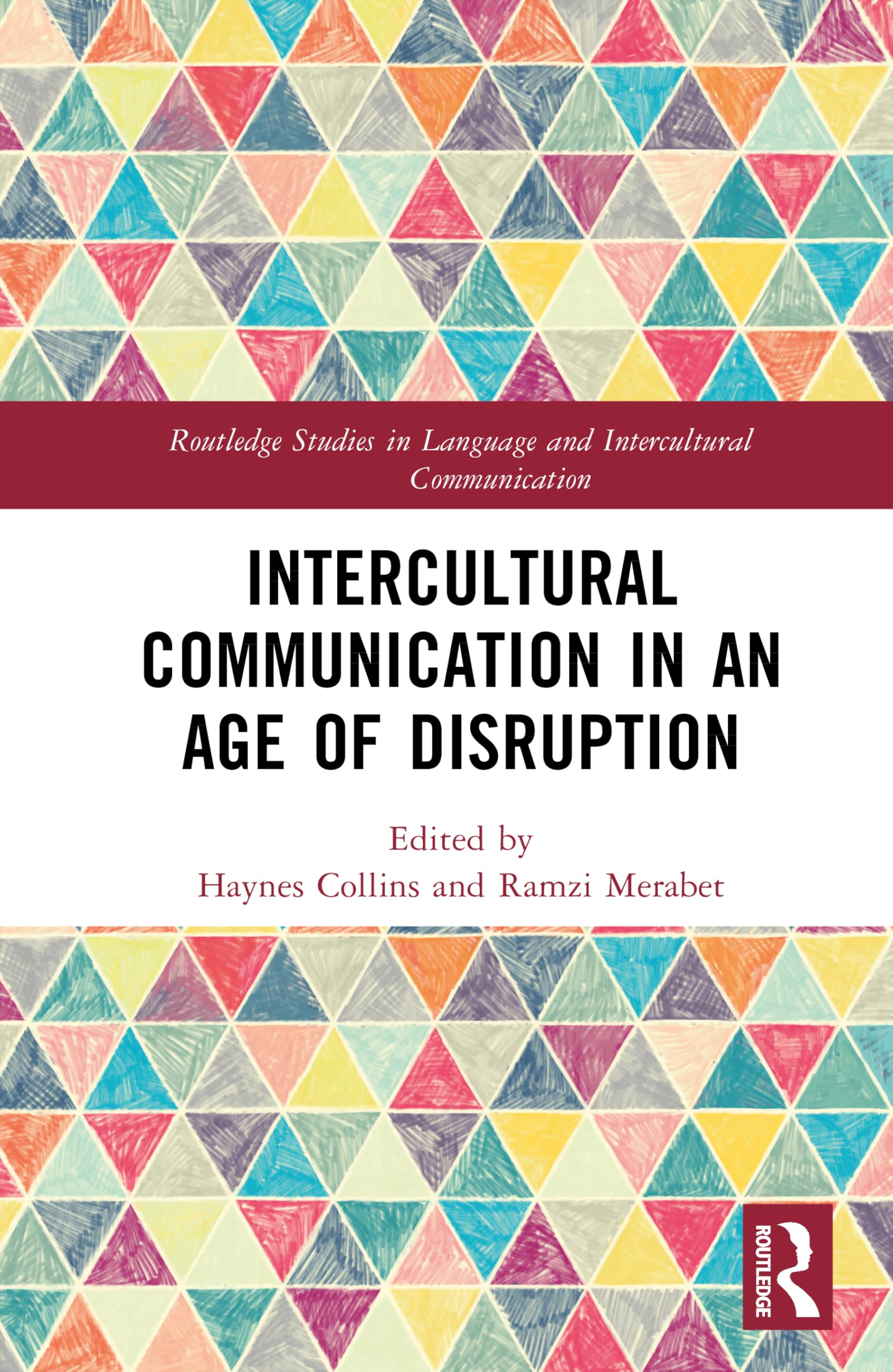 Intercultural Communication in an Age of Disruption: Challenging Institutional and Political Discourses in a Global Context (Routledge Studies in Language and Intercultural Communication)