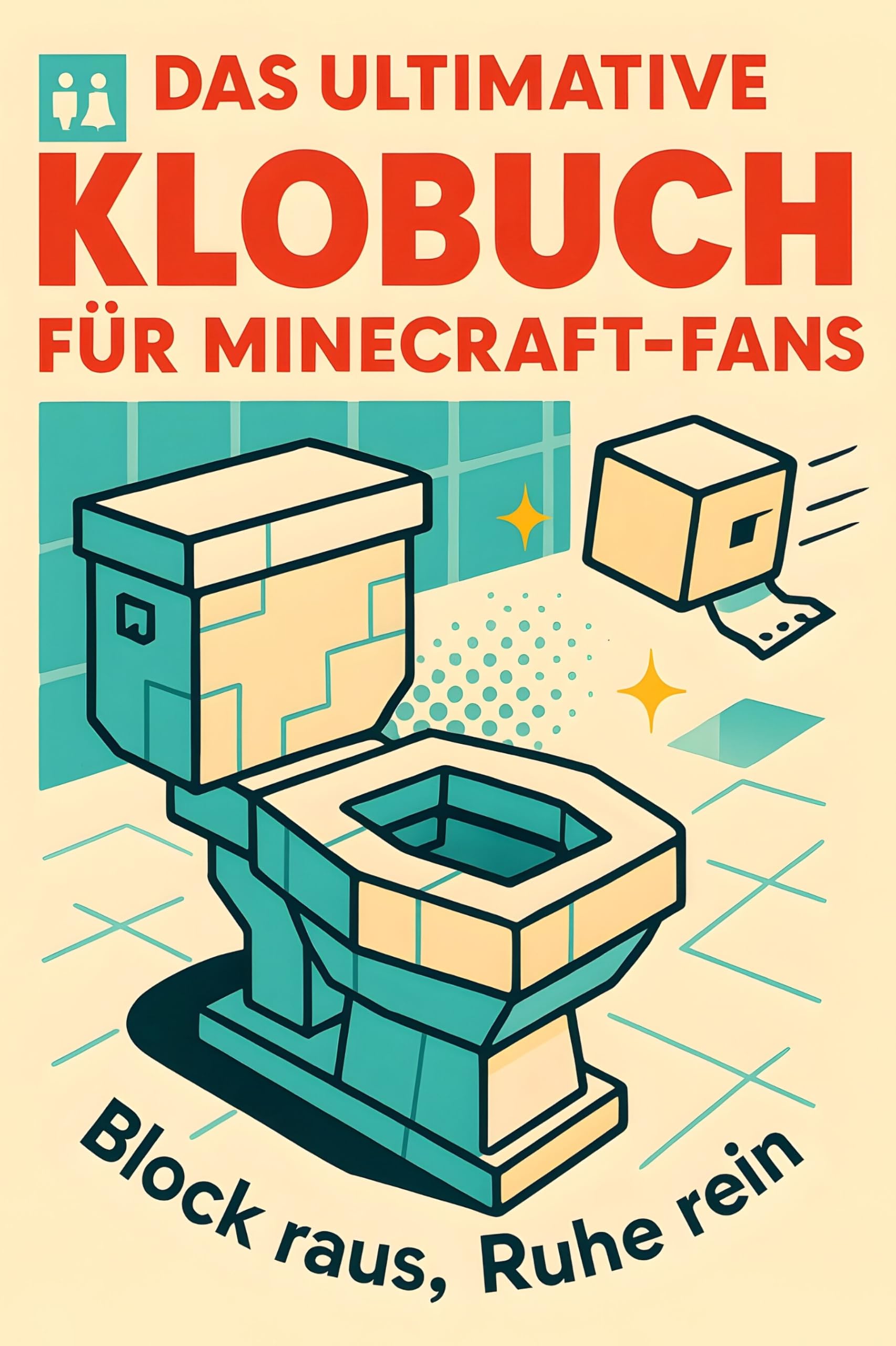 Das ultimative Klobuch für Minecraft-Fans: Block raus, Ruhe rein. Lustiges Geschenk mit Lifehacks, Fun Facts und Geschichten