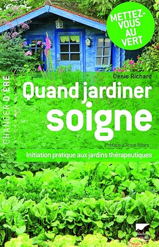 Quand jardiner soigne: Initiation pratique aux jardins thérapeutiques
