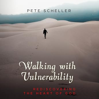 Walking with Vulnerability: Rediscovering the Heart of God Audiobook by Pete Scheller episode artwork
