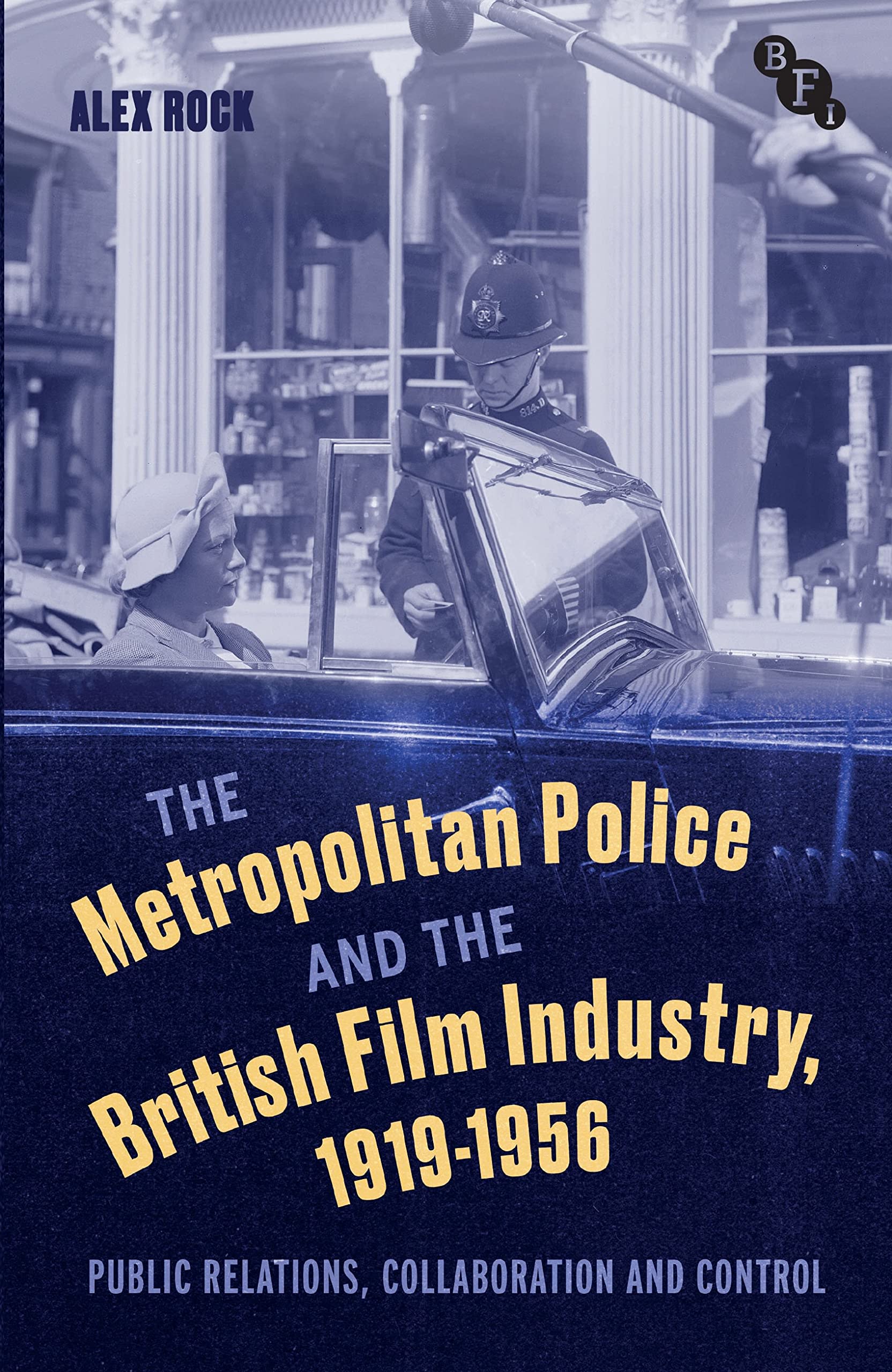 Metropolitan Police and the British Film Industry, 1919-1956, The: Public Relations, Collaboration and Control