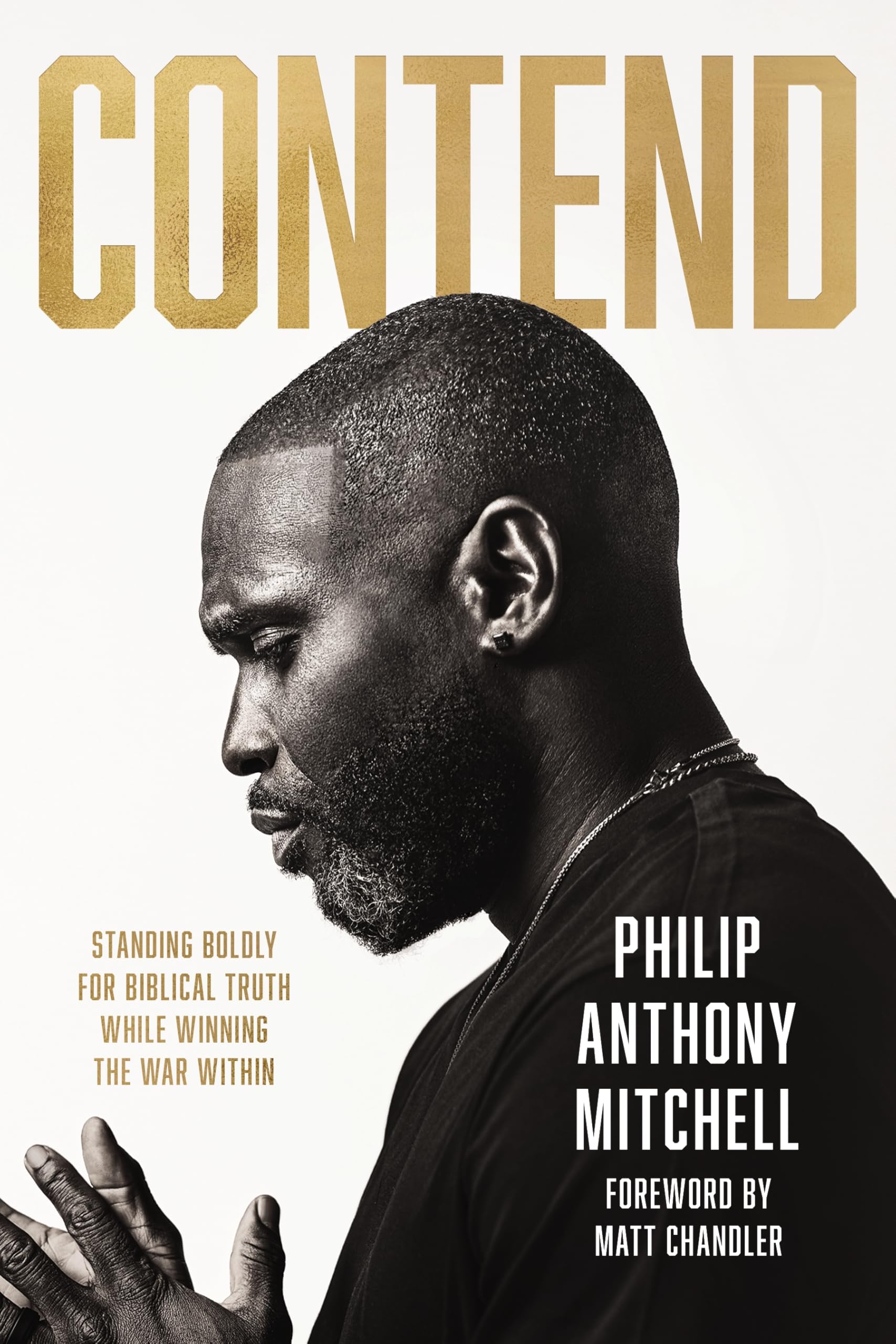 Contend: Standing Boldly for Biblical Truth While Winning the War Within