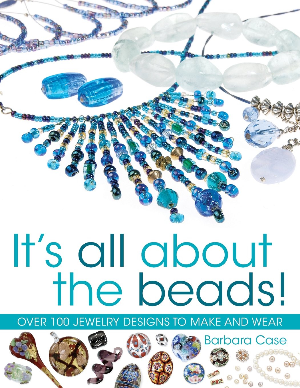It's All About The Beads!: Over 100 Jewellery Designs to Make and Wear by ...
