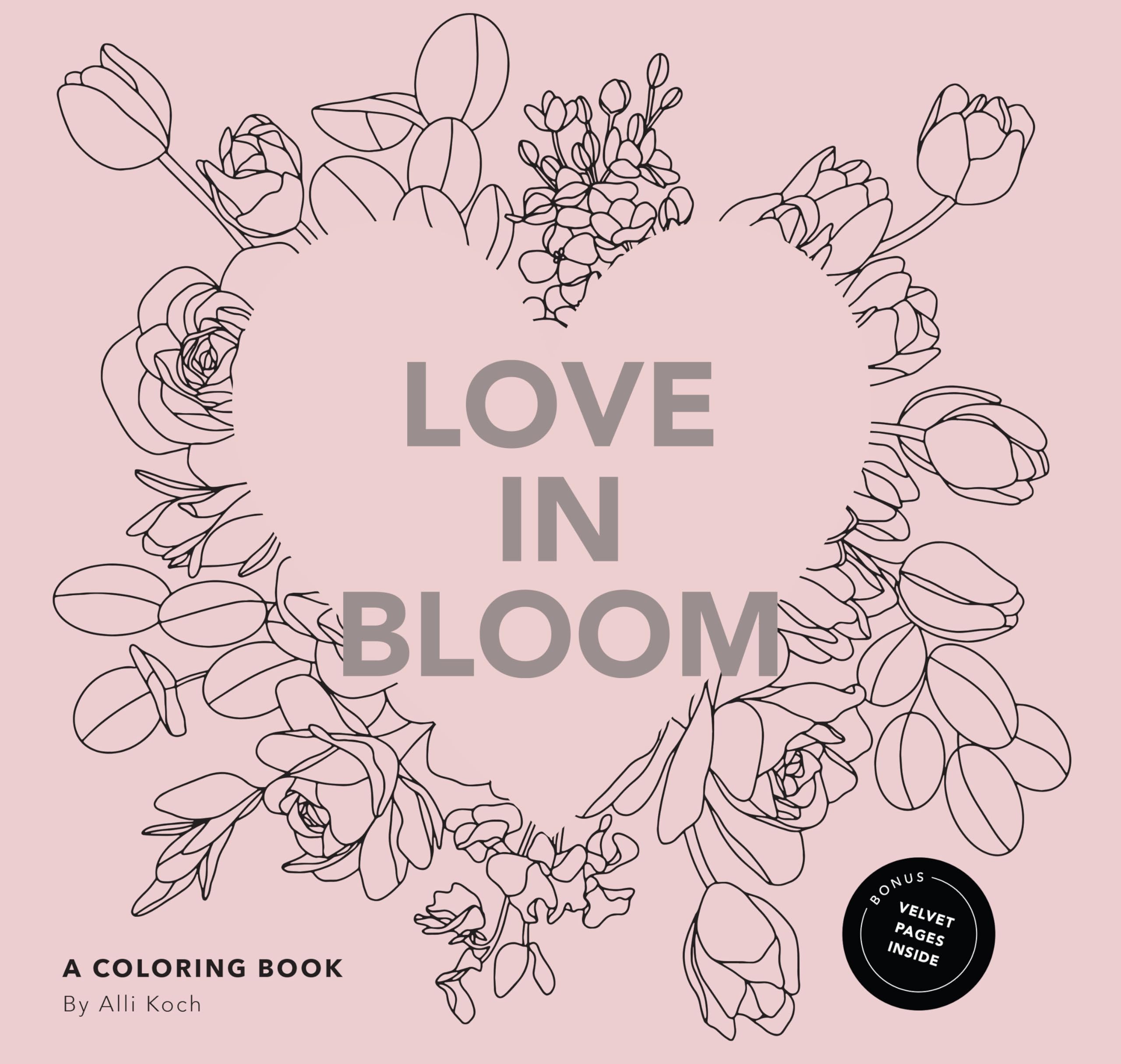 Love in Bloom: An Adult Coloring Book Featuring Romantic Floral Patterns and Frameable Wall Art: A Valentine's Coloring Book for Adults Featuring Romantic Floral Patterns and Frameable Wall Art