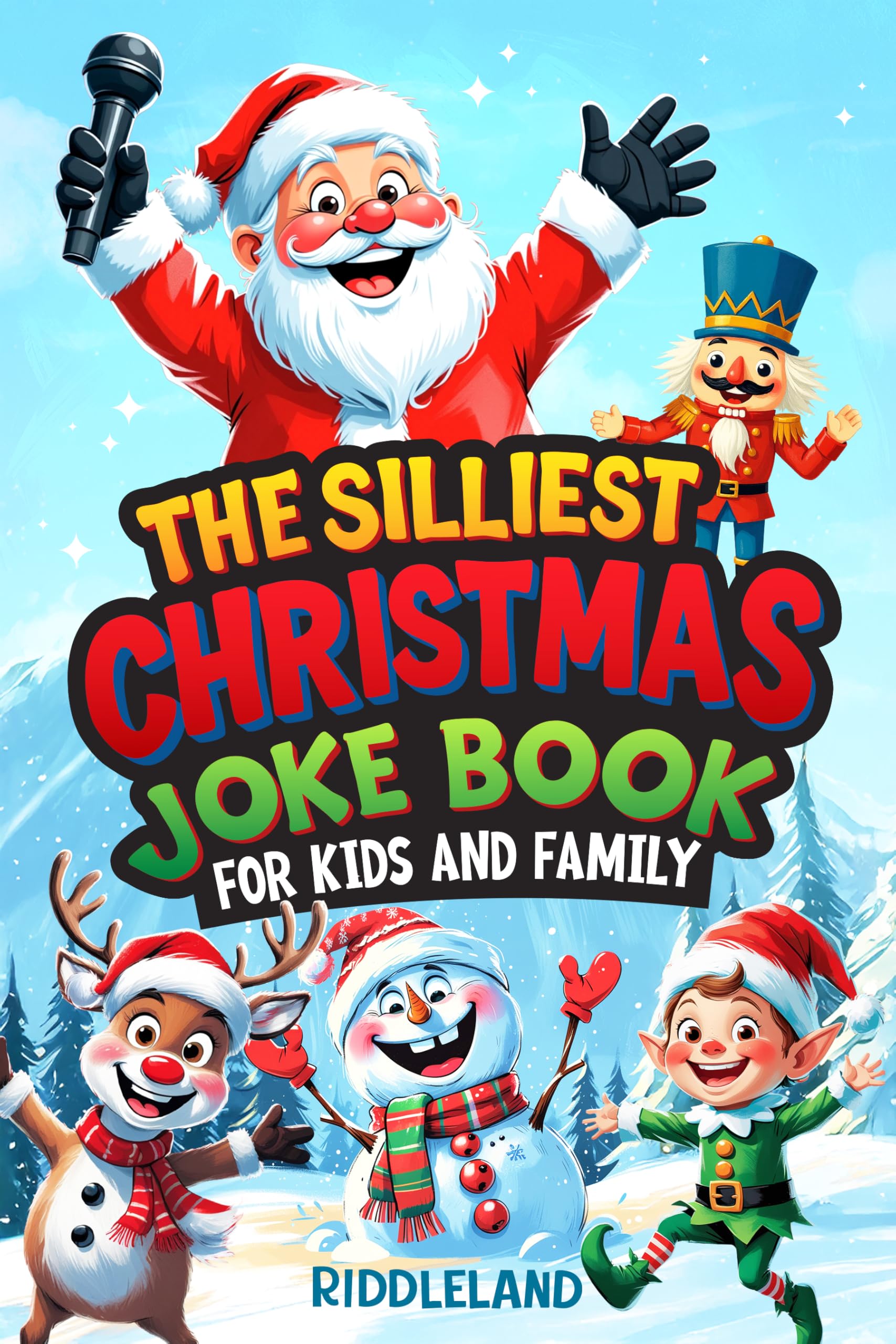 The Silliest Christmas Joke Book for Kids and Family: Clean Ho-Ho-Hilarious Puns, Knock-Knock Jokes, Elf Antics and Reindeer Chuckles: Santa-Approved ... for All Ages (Fun Christmas Books For Kids)