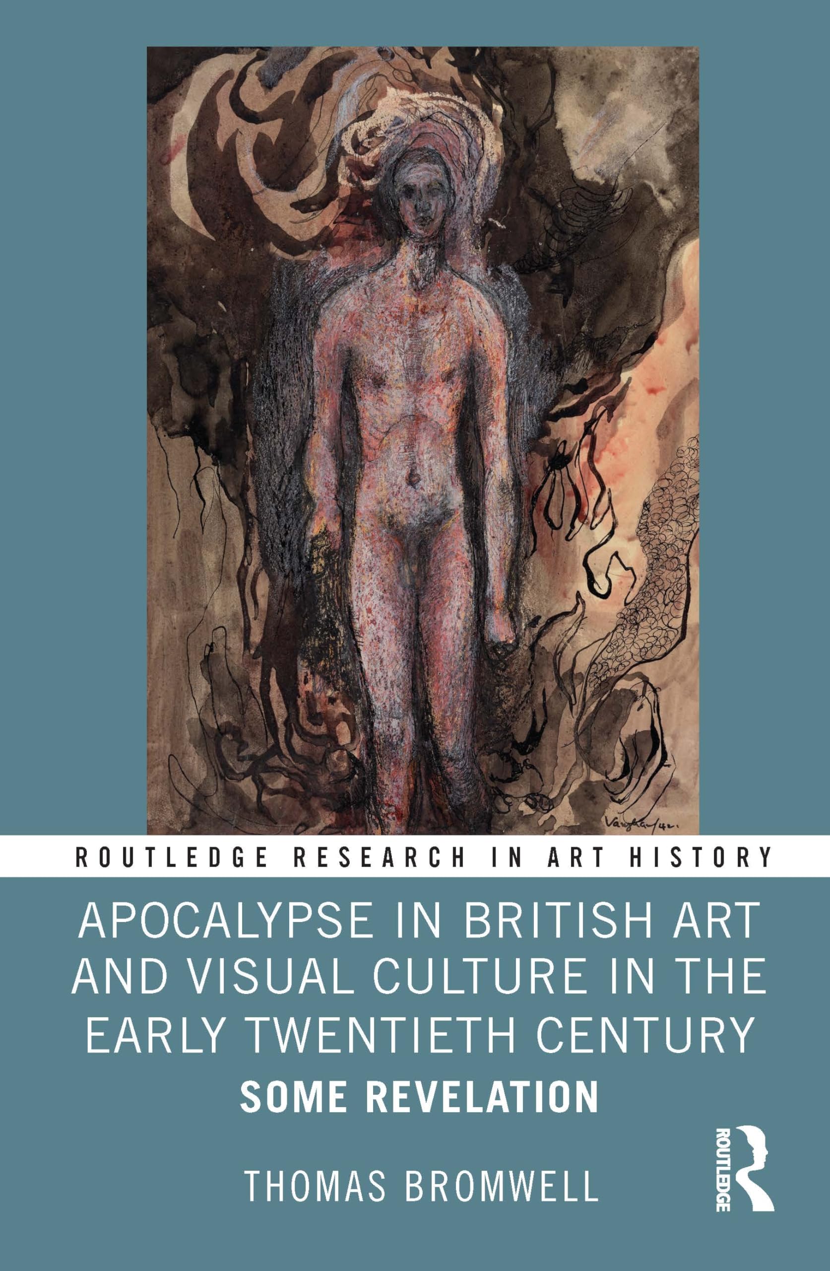 Apocalypse in British Art and Visual Culture in the Early Twentieth Century: Some Revelation (Routledge Research in Art History)
