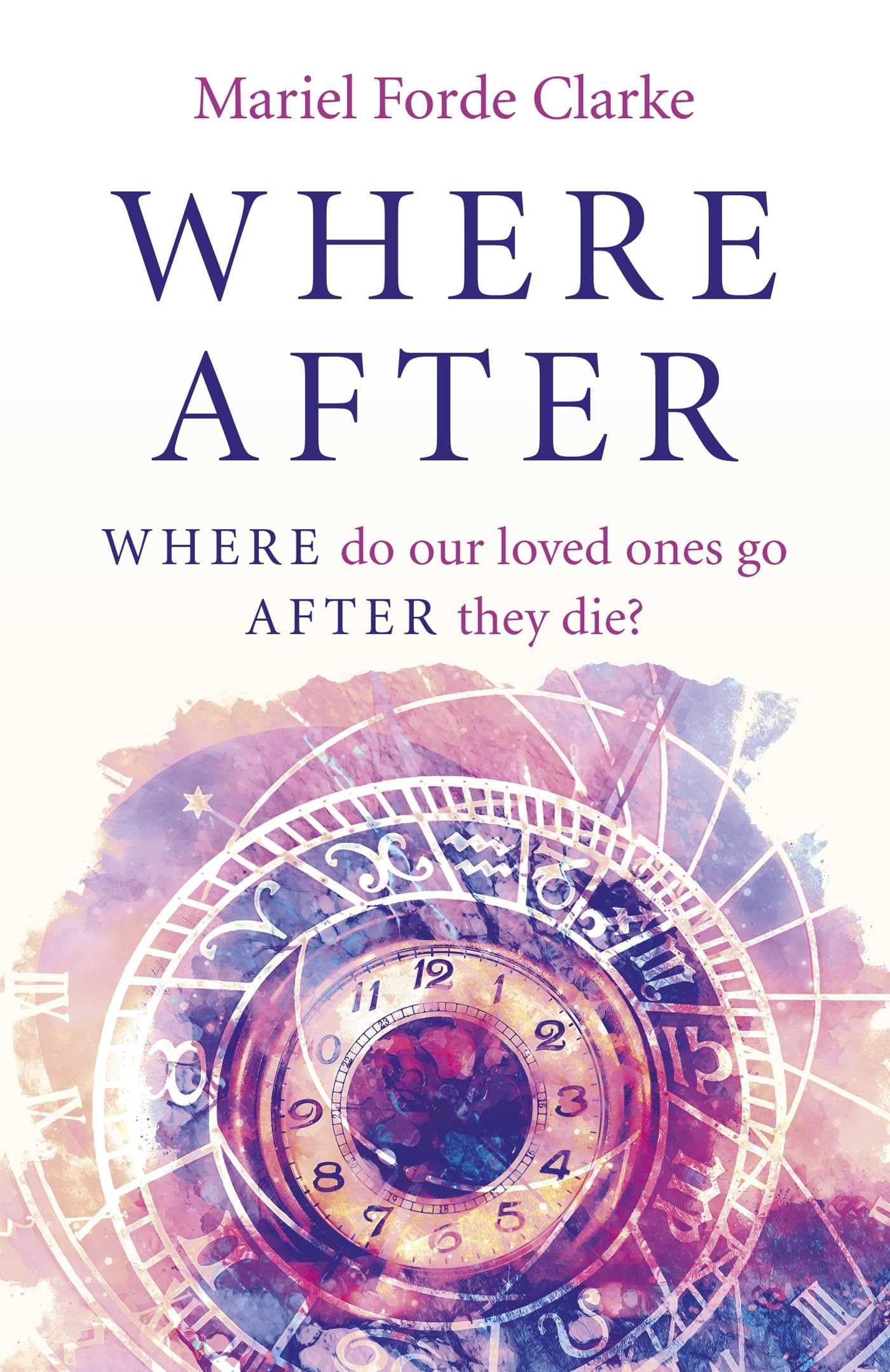 Where After: WHERE do our loved ones go AFTER they die?