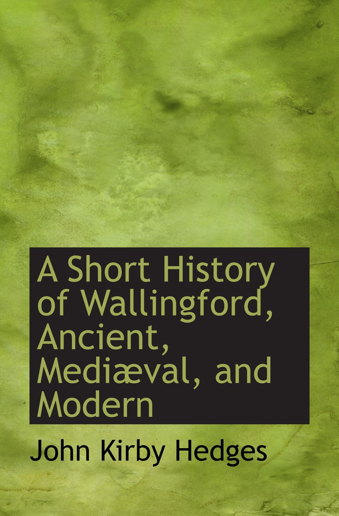 A Short History of Wallingford, Ancient, Mediæval, and Modern