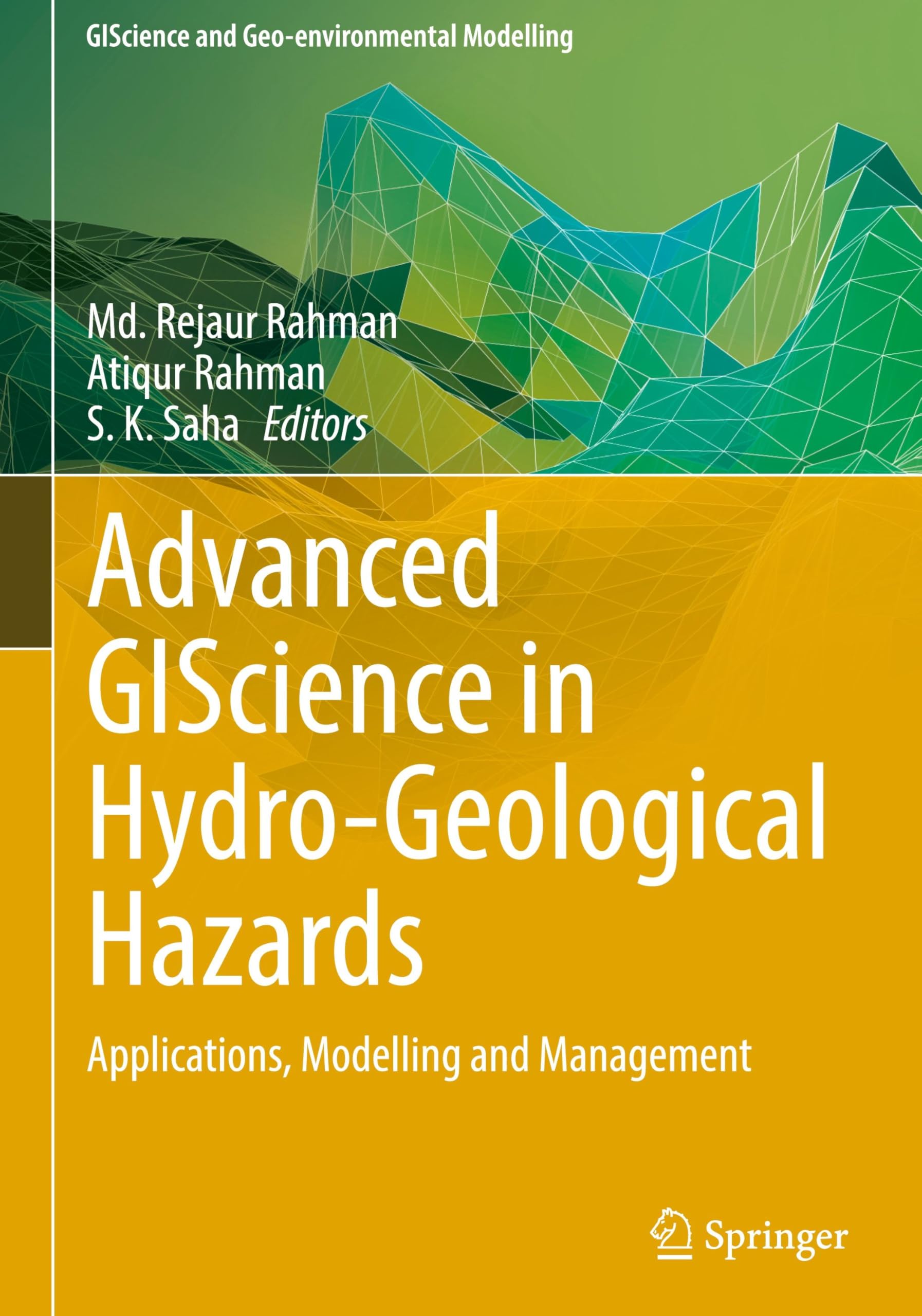 Advanced GIScience in Hydro-Geological Hazards: Applications, Modelling and Management (GIScience and Geo-environmental Modelling)
