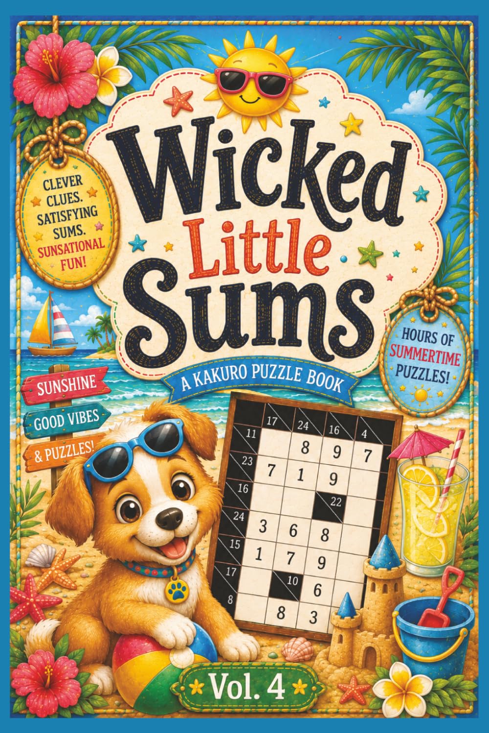Wicked Little Sums: Summer Edition, Vol. 4: A Kakuro Puzzle Book | Easy to Difficult | 6x9 Inches, 200 Pages | 100 Puzzles | Solutions Included