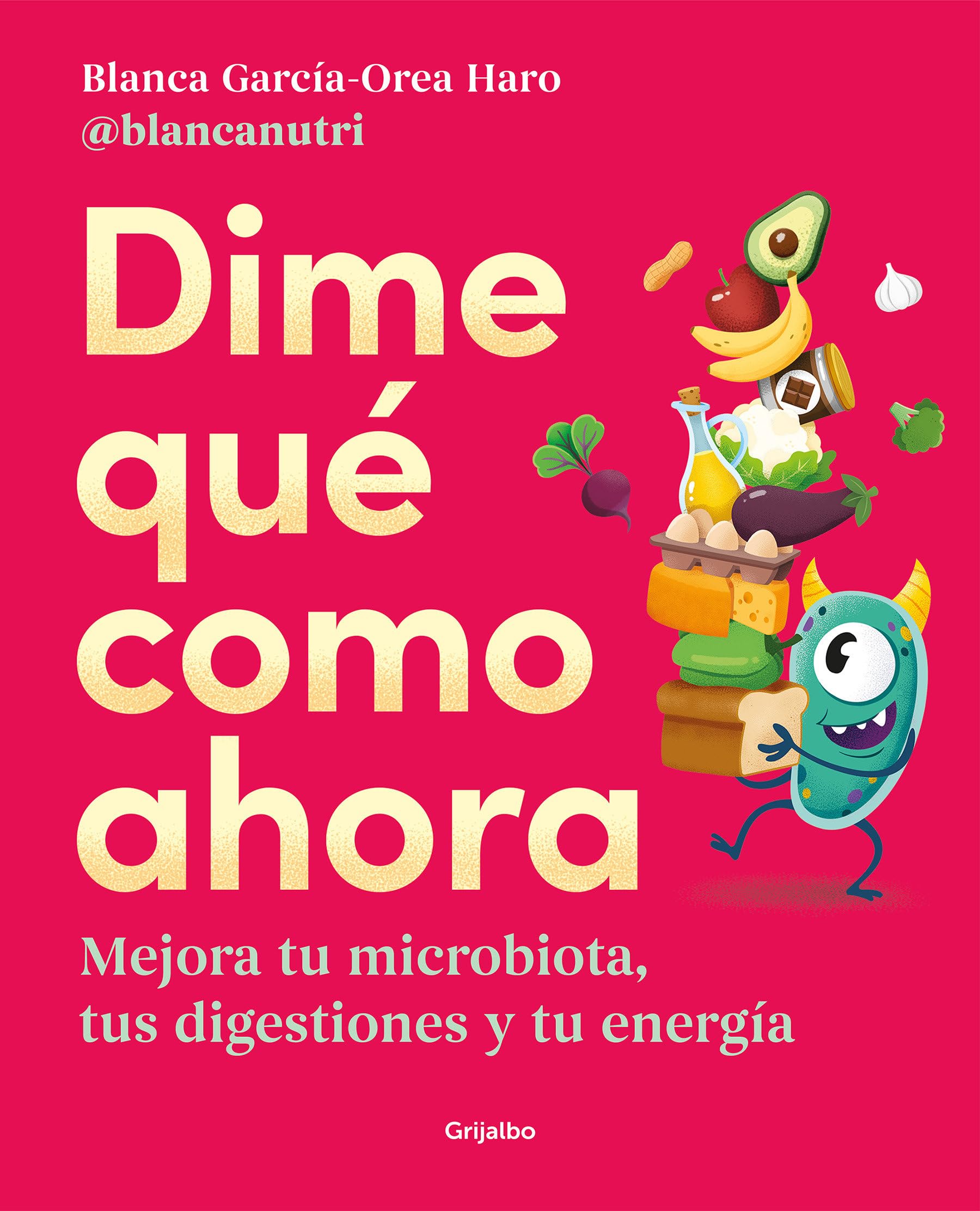 Dime Qué Como Ahora / Tell Me What to Eat Now: Mejora Tu Microbiota, Tus Digestiones Y Tu Energia (Bienestar, salud y vida sana)