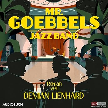 Mr. Goebbels Jazz Band Hörbuch von Demian Lienhard episode artwork