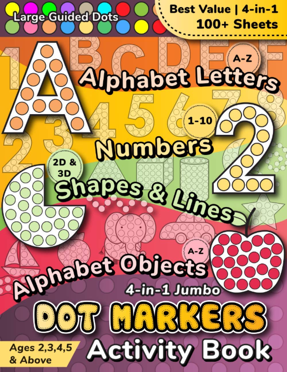 Jumbo Dot Markers Activity Book for Kids: Alphabet Letters, Objects, Numbers, Lines, 2D & 3D Shapes | Ideal for Children Ages 2,3,4,5 & Above | 100+ Educational Do A Dot Art Coloring & Painting Sheets