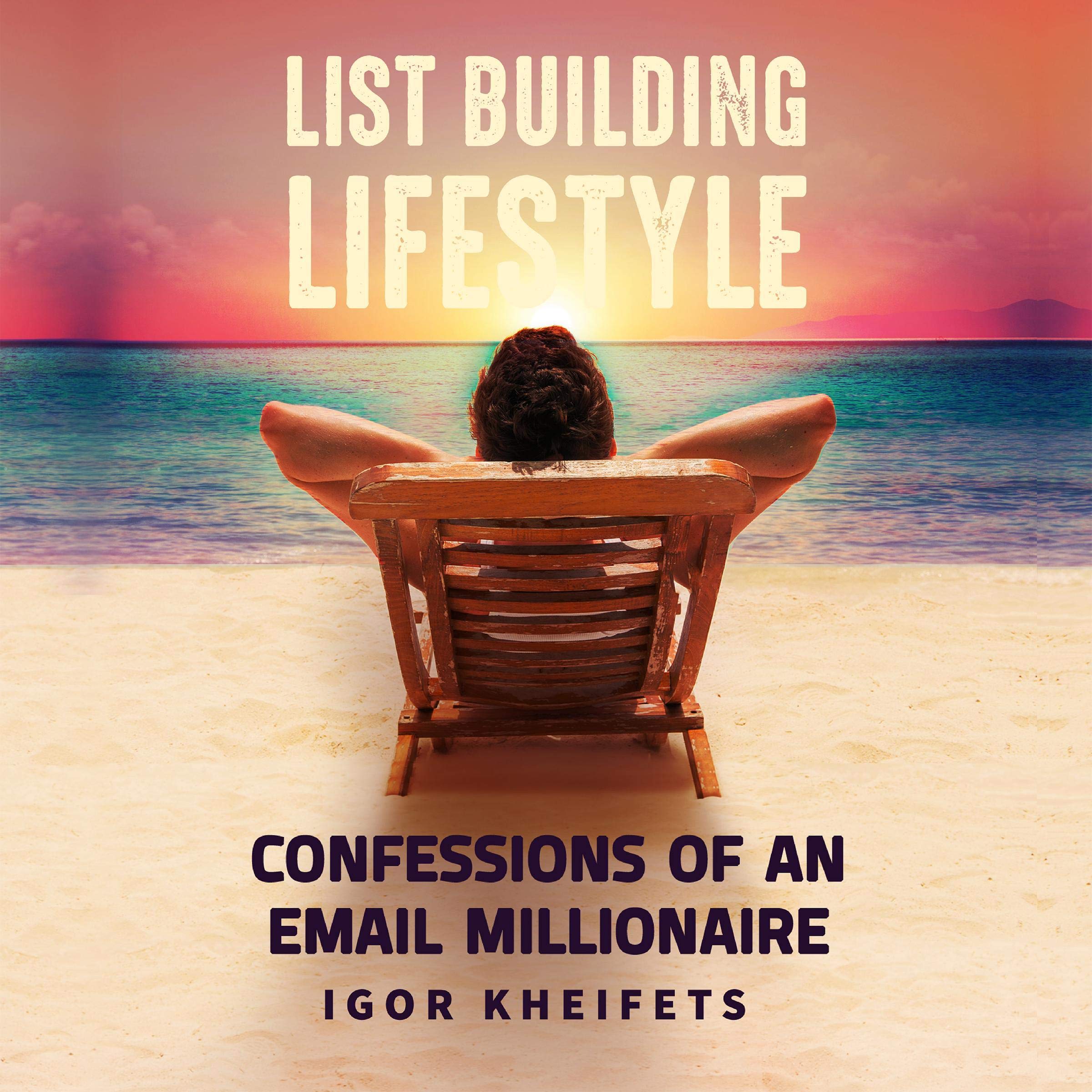 List Building Lifestyle: Confessions of an Email Millionaire