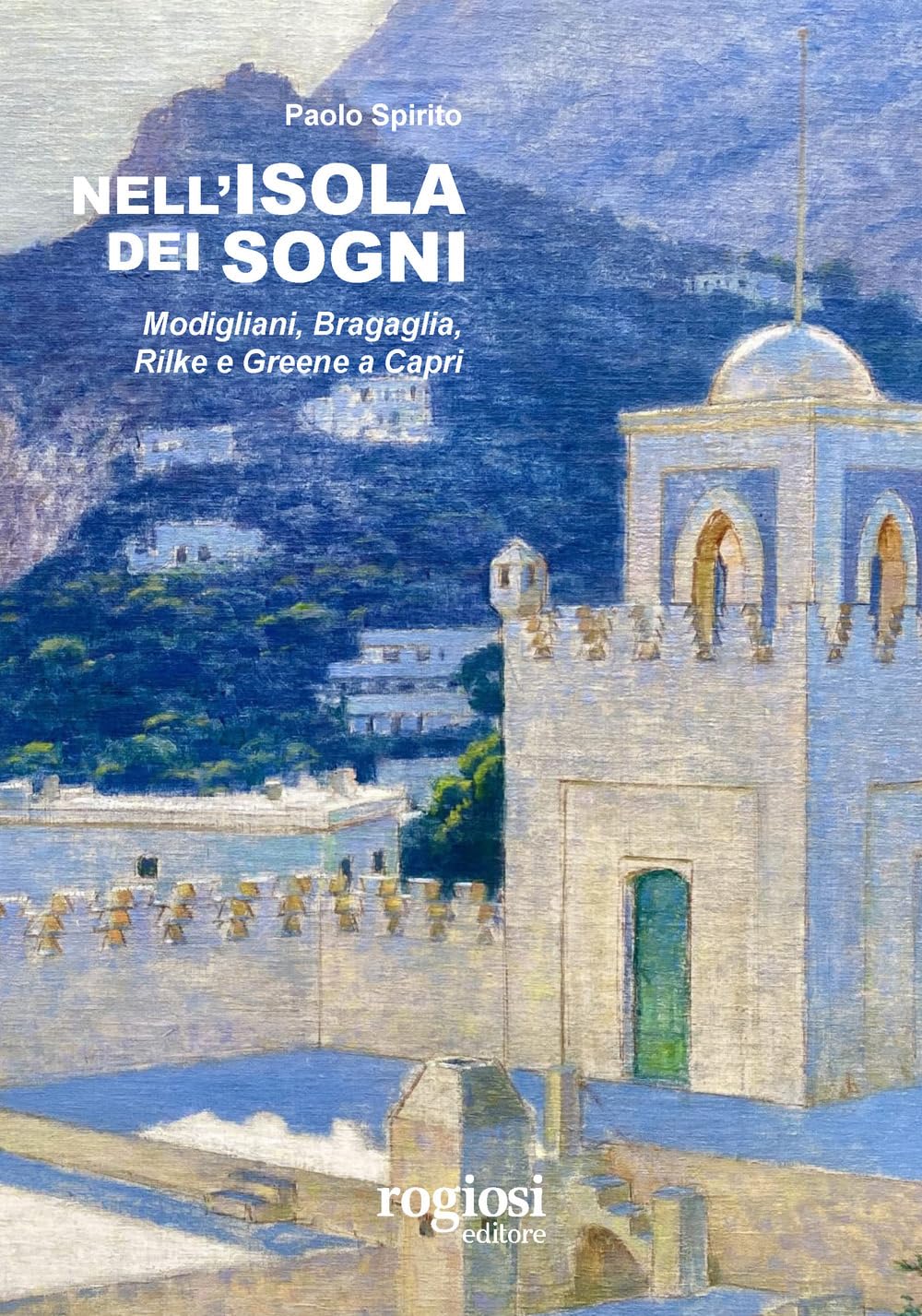 Nell'isola Dei Sogni. Modigliani, Bragaglia, Rilke E Greene A Capri - 4
